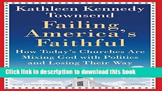 Read Failing America s Faithful: How Today s Churches Are Mixing God with Politics and Losing