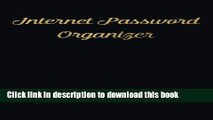 Read Internet Password Organizer: An alphabetical journal to organize internet log-in details -