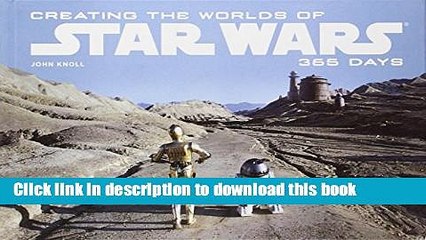Download Creating the Worlds of Star Wars: 365 Days PDF Free