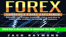 [Download] FOREX Currency Pairs Explained: Knowing The Foreign Exchange Pairs and how to trade