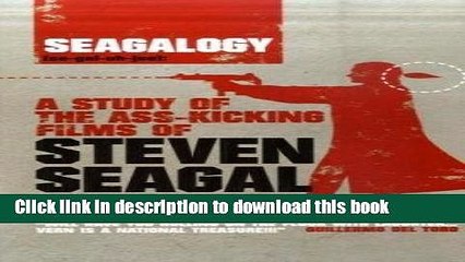 Read Seagalogy: A Study of the Ass-Kicking Films of Steven Seagal PDF Online