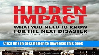 [Download] Hidden Impact: What You Need To Know For The Next Disaster: A Practical Mental Health