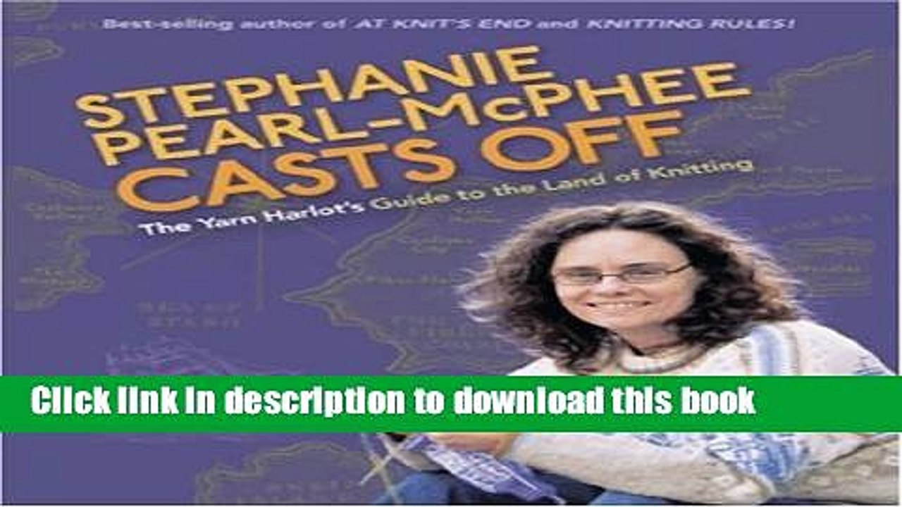 Download Stephanie Pearl-McPhee Casts Off: The Yarn Harlot s Guide to the Land of Knitting PDF Free