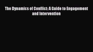 READ book  The Dynamics of Conflict: A Guide to Engagement and Intervention  Full E-Book