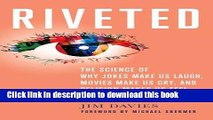 Read Riveted: The Science of Why Jokes Make Us Laugh, Movies Make Us Cry, and Religion Makes Us