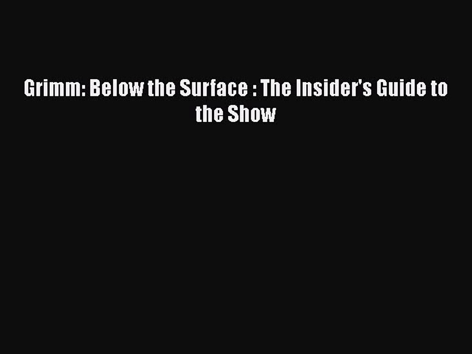 Free [PDF] Downlaod Grimm: Below the Surface : The Insider's Guide to the Show# READ ONLINE