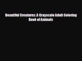EBOOK ONLINE Beautiful Creatures: A Grayscale Adult Coloring Book of Animals  BOOK ONLINE