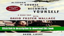 Read Although Of Course You End Up Becoming Yourself: A Road Trip with David Foster Wallace Ebook