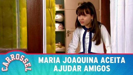 Maria Joaquina aceita ajudar amigos