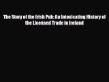 there is The Story of the Irish Pub: An Intoxicating History of the Licensed Trade in Ireland