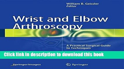 Download Wrist and Elbow Arthroscopy: A Practical Surgical Guide to Techniques Ebook