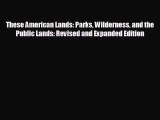 different  These American Lands: Parks Wilderness and the Public Lands: Revised and Expanded