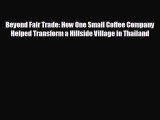 behold Beyond Fair Trade: How One Small Coffee Company Helped Transform a Hillside Village