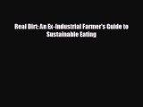READ book Real Dirt: An Ex-Industrial Farmer's Guide to Sustainable Eating  FREE BOOOK ONLINE