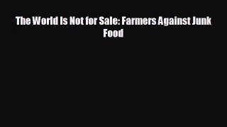 there is The World Is Not for Sale: Farmers Against Junk Food