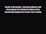 there is Seeds of Deception:  Exposing Industry and Government Lies About the Safety of the