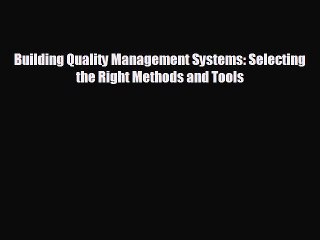 FREE PDF Building Quality Management Systems: Selecting the Right Methods and Tools  FREE BOOOK