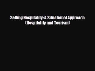 complete Selling Hospitality: A Situational Approach (Hospitality and Tourism)