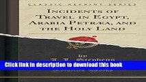 Read Incidents of Travel in Egypt, Arabia Petraea, and the Holy Land (Classic Reprint) Ebook Free