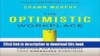 [Read PDF] The Optimistic Workplace: Creating an Environment That Energizes Everyone Download Online