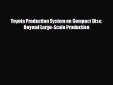 complete Toyota Production System on Compact Disc: Beyond Large-Scale Production