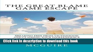 [Read PDF] The Great Blame Game Escape: Breaking free from victimhood and claiming your
