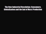 behold The New Industrial Revolution: Consumers Globalization and the End of Mass Production