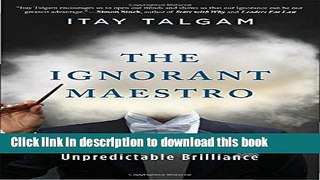 [Read PDF] The Ignorant Maestro: How Great Leaders Inspire Unpredictable Brilliance Download Free