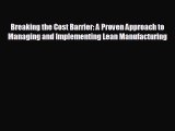 there is Breaking the Cost Barrier: A Proven Approach to Managing and Implementing Lean Manufacturing