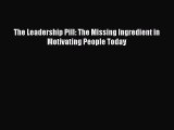 READ FREE FULL EBOOK DOWNLOAD  The Leadership Pill: The Missing Ingredient in Motivating People