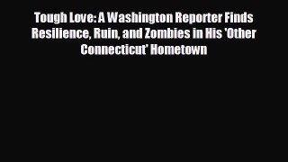 complete Tough Love: A Washington Reporter Finds Resilience Ruin and Zombies in His 'Other