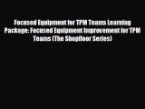 READ book Focused Equipment for TPM Teams Learning Package: Focused Equipment Improvement
