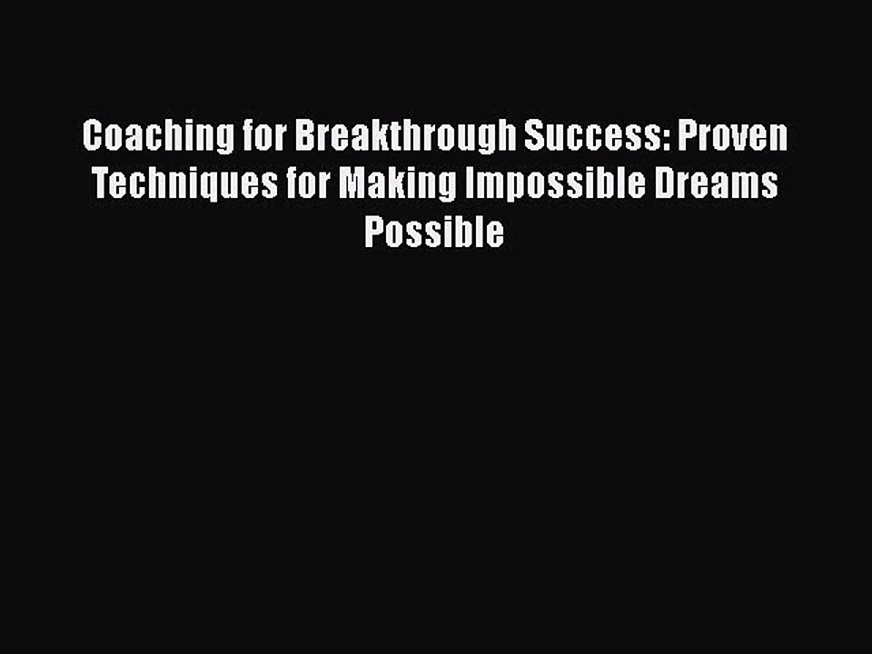 Free Full [PDF] Downlaod  Coaching for Breakthrough Success: Proven Techniques for Making