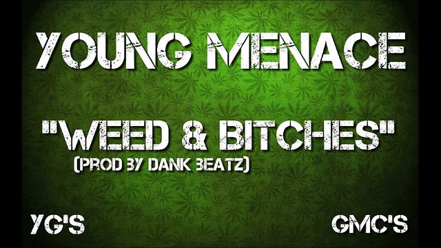 Young Menace - Weed & Bitches (Prod By Dank Beatz)