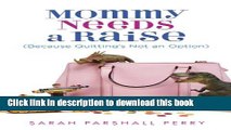 [PDF] Mommy Needs a Raise (Because Quitting s Not an Option) Read Full Ebook