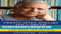 [Read PDF] Twenty-Seven Dollars and a Dream: How Muhammad Yunus Changed the World and What It Cost