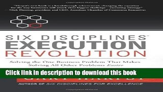 [Download] Six DisciplinesÂ® Execution Revolution: Solving the One Business Problem That Makes