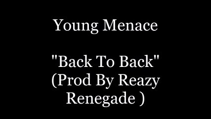 Young Menace - Back To Back (Prod By Reazy Renegade )