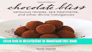 Read Chocolate Bliss: Sensuous Recipes, Spa Treatments, and Other Divine Indulgences  Ebook Free