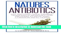 Read Natures Antibiotics: All Natural, Safe, Herbal, Homemade Remedies for Treating Illness and