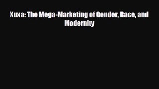 different  Xuxa: The Mega-Marketing of Gender Race and Modernity