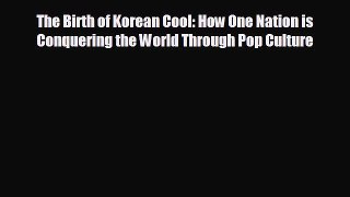 READ book The Birth of Korean Cool: How One Nation is Conquering the World Through Pop Culture