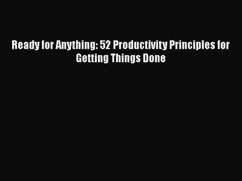 READ book Ready for Anything: 52 Productivity Principles for Getting Things Done Full Free