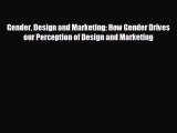 different  Gender Design and Marketing: How Gender Drives our Perception of Design and Marketing