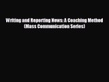FREE PDF Writing and Reporting News: A Coaching Method (Mass Communication Series)  BOOK ONLINE