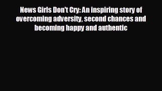 READ book News Girls Don't Cry: An inspiring story of overcoming adversity second chances