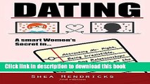 Read Dating: A Smart Women s Secret in Attracting Mr. Right, Being Irresistible, and Finding
