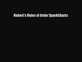 READ book  Robert's Rules of Order SparkCharts  Full E-Book