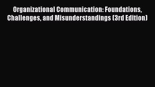 READ book  Organizational Communication: Foundations Challenges and Misunderstandings (3rd
