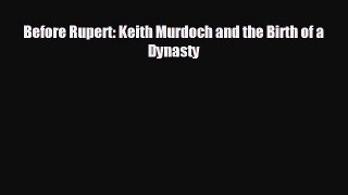 behold Before Rupert: Keith Murdoch and the Birth of a Dynasty